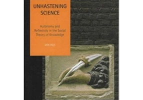 Unhastening Science. Autonomy and Reflexivity in the Social theory of Knowledge. Studies in Social and Political Thought, Volume 7 - Dick Pels