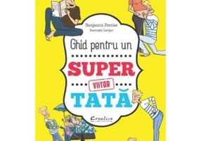Ghid pentru un viitor super tata - Benjamin Perrier