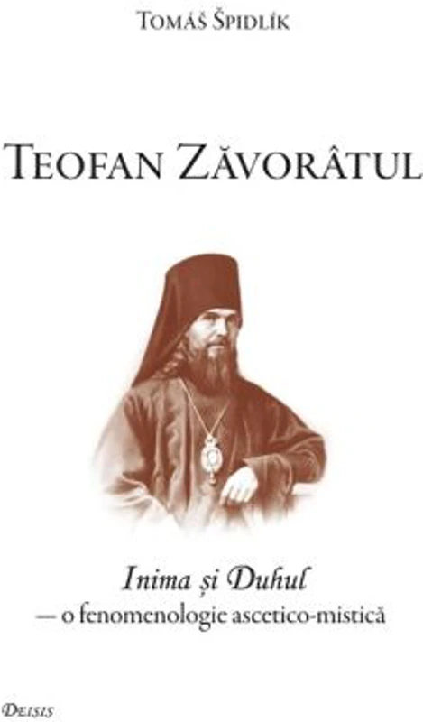 Teofan Zavoratul. Inima si Duhul, o fenomenologie ascetico-mistica - Tomas Spidlik