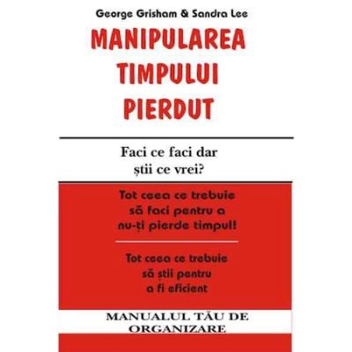 Manipularea timpului pierdut – George Grisham, Sandra Lee