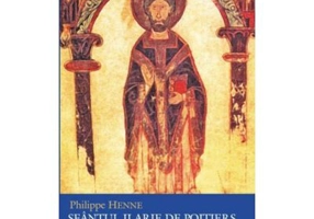 Sfantul Ilarie de Poitiers. O introducere - Philippe Henne
