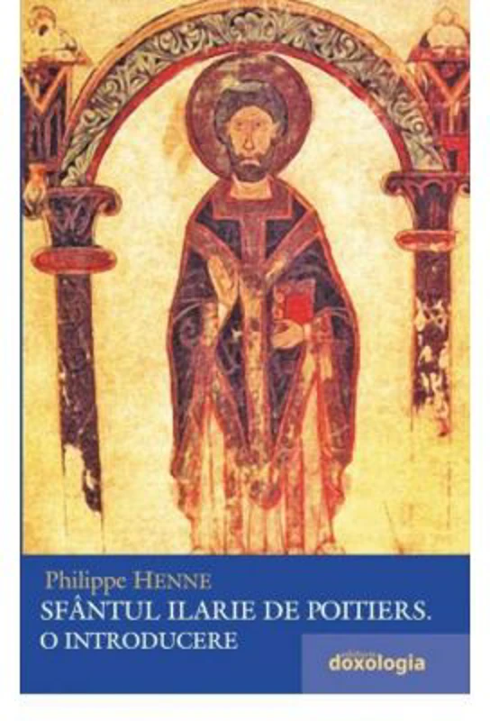 Sfantul Ilarie de Poitiers. O introducere - Philippe Henne