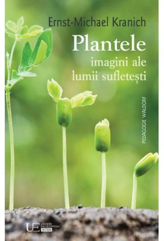 Plantele - imagini ale lumii sufletesti - Ernst-michael Kranich