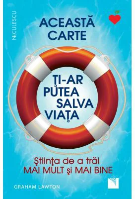 Aceasta carte ti-ar putea salva viata! Stiinta de a trai mai mult si mai bine!