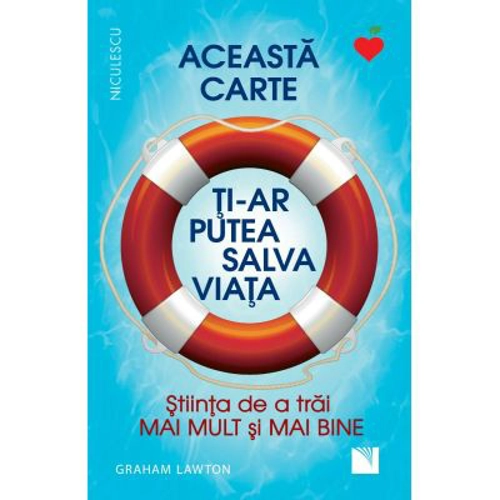 Aceasta carte ti-ar putea salva viata! Stiinta de a trai mai mult si mai bine!