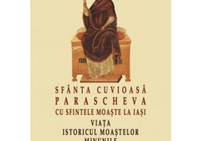 Sfanta Cuvioasa Parascheva cu sfintele moaste la Iasi. Viata, istoricul moastelor, minunile, acatistul, paraclisul