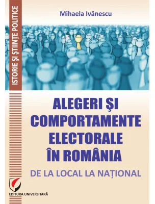 Alegeri si comportamente electorale in Romania: de la local la national - Mihaela Ivanescu