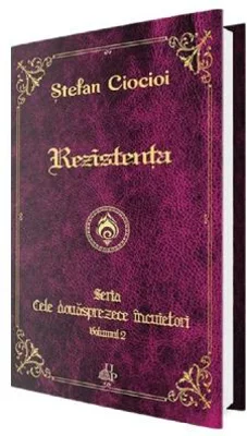 Rezistenta. Seria Cele douasprezece incuietori. Volumul 2 - Stefan Ciocioi