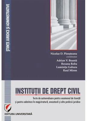 Institutii de drept civil. Teste de autoevaluare pentru examenul de licenta si pentru admitere in magistratura, avocatura si alte profesii juridice