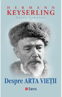 Opere complete 9. Despre arta vietii - Hermann Keyserling