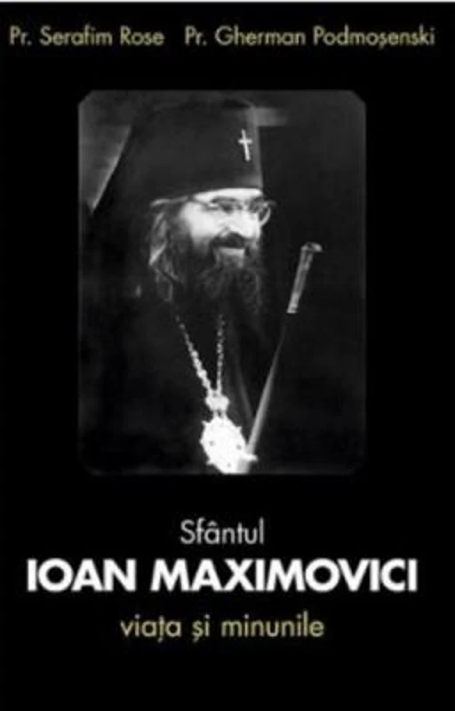 Sfantul Ioan Maximovici, Viata si minunile - Serafim Rose, Gherman Podmosenski