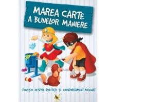 Marea carte a bunelor maniere. Povesti despre politete si comportament adecvat - Karolina Szeghy