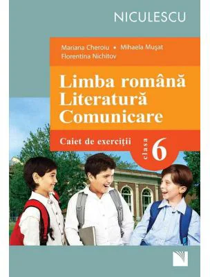 Limba romana. Literatura. Comunicare. Clasa a 6-a. Caiet de exercitii - Mariana Cheroiu