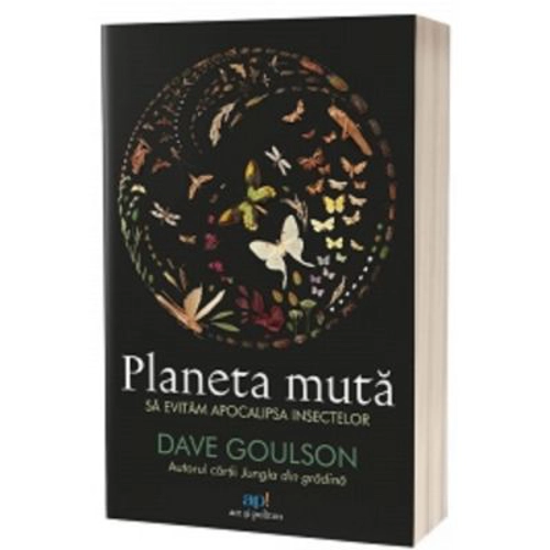 Planeta muta. Sa evitam apocalipsa insectelor - Dave Goulson