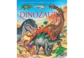 Dinozaurii pe intelesul copiilor - Enciclopedia animalelor in imagini - Editie Cartonata - Emilie Beaumont