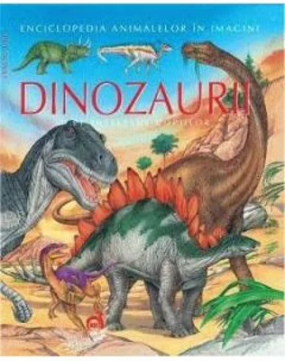 Dinozaurii pe intelesul copiilor - Enciclopedia animalelor in imagini - Editie Cartonata - Emilie Beaumont