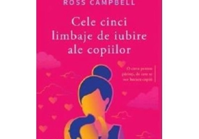 Cele cinci limbaje de iubire ale copiilor. Editia a V-a - Gary Chapman, Ross Campbell
