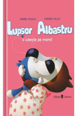 Lupsor Albastru o iubeste pe mami! - Daniel Picouly