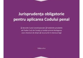 Jurisprudenta obligatorie pentru aplicarea Codului penal. Actualizata 3 ianuarie 2022