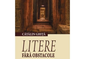 Litere fara obstacole. Ipostaze al actului critic 2 - Catalin Ghita