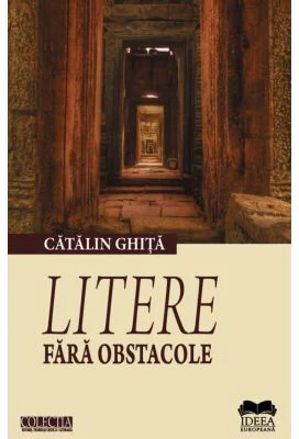 Litere fara obstacole. Ipostaze al actului critic 2 - Catalin Ghita