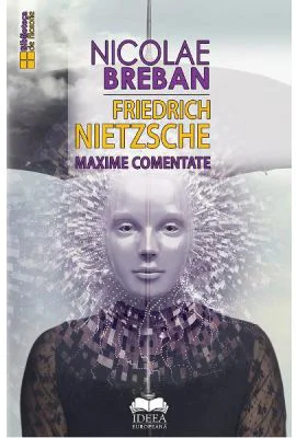 Friedrich Nietzsche. Maxime comentate - Nicolae Breban