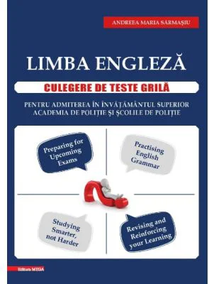 Limba engleza. Culegere de teste grila pentru admiterea in: Invatamantul superior, Academia de politie si Scolile de politie - Andreea Maria Sarmasiu