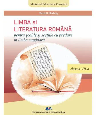 Limba si literatura romana pentru scolile si sectiile cu predare in limba maghiara. Clasa a 7-a - Bartolf Hedwig
