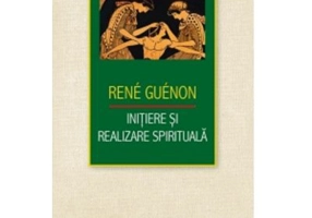 Initiere si realizare spirituala - Rene Guenon