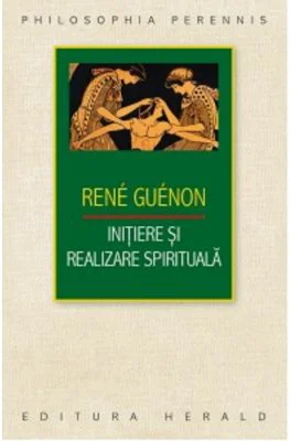 Initiere si realizare spirituala - Rene Guenon