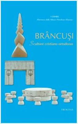 Brancusi. Scultore cristiano ortodosso. Limba italiana - Preafericitul Parinte Patriarh Daniel