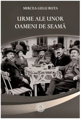 Urme ale unor oameni de seama - Mircea Gelu Buta