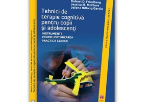 Tehnici de terapie cognitiva pentru copii si adolescenti. Instrumente pentru optimizarea practicii clinice - Robert D. Friedberg