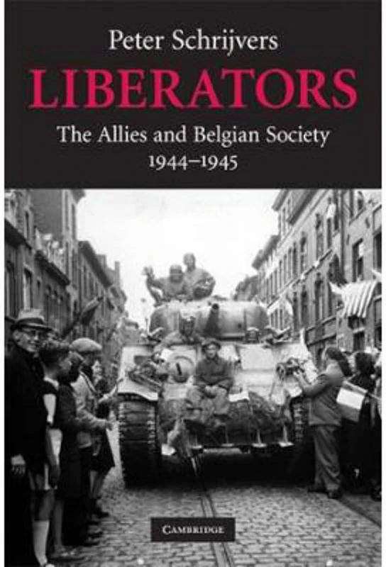 Liberators: The Allies and Belgian Society, 1944–1945 - Peter Schrijvers