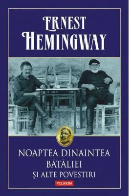 Noaptea dinaintea bataliei si alte povestiri - Ernest Hemingway