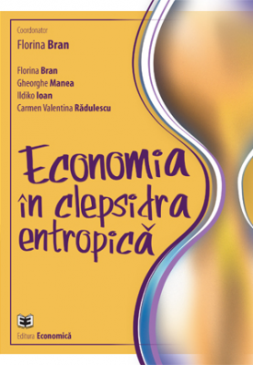 Economia in clepsidra entropica - Florina Bran, Gheorghe Manea, Ildikó Ioan, Carmen Valentina Radulescu
