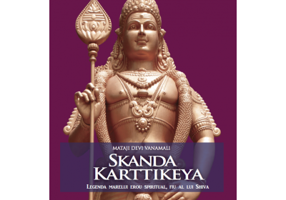 Skanda Karttikeya. Legenda marelui erou spiritual, fiu al lui Shiva - Mataji Devi Vanamali