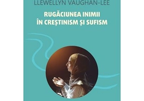 Rugaciunea inimii in crestinism si sufism - Llewellyn Vaughan-Lee