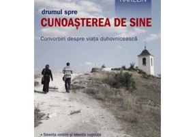 Drumul spre cunoasterea de sine. Convorbiri despre viata duhovniceasca - Arhimandritul Rafail Karelin
