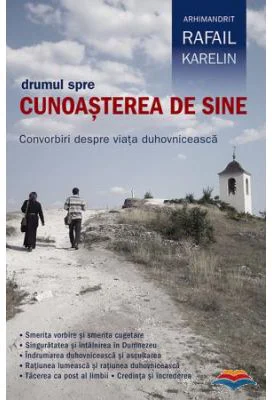 Drumul spre cunoasterea de sine. Convorbiri despre viata duhovniceasca - Arhimandritul Rafail Karelin
