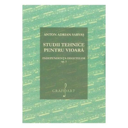 Studii tehnice pentru vioara. Independenta degetelor Opus 1 - Anton Adrian Sarvas