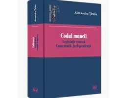 Codul muncii 2020 Legislatie conexa. Comentarii. Jurisprudenta - Alexandru Ticlea