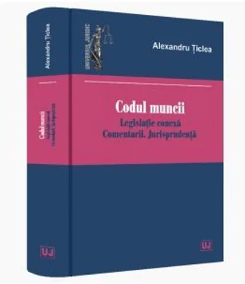 Codul muncii 2020 Legislatie conexa. Comentarii. Jurisprudenta - Alexandru Ticlea