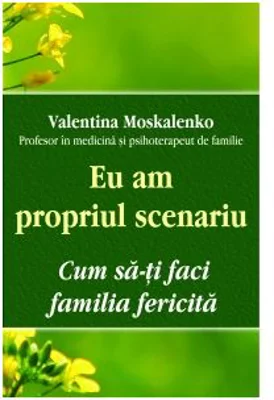 Eu am propriul scenariu. Cum sa‑ti faci familia fericita - Valentina Moskalenko
