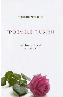 Poemele iubirii. 101 lirice - Stanomir Petrovici