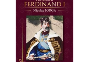 Regele Ferdinand I - Nicolae Iorga