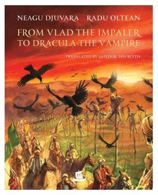 From Vlad the Impaler to Dracula the Vampire - Neagu Djuvara