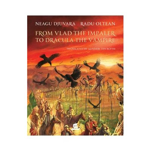From Vlad the Impaler to Dracula the Vampire - Neagu Djuvara