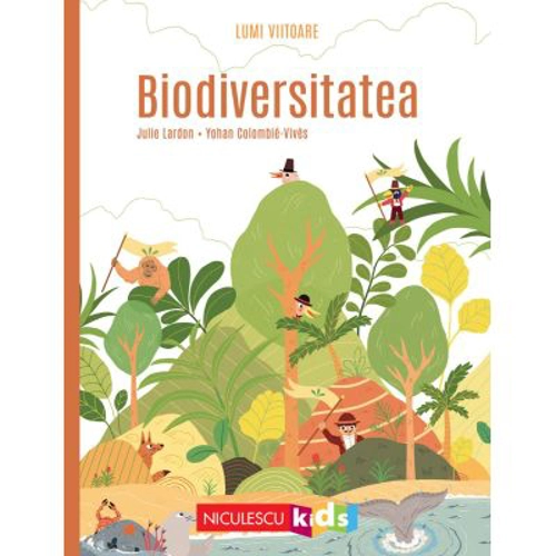 Biodiversitatea (Colectia LUMI VIITOARE) - Julie Lardon, Yohan Colombie-Vives