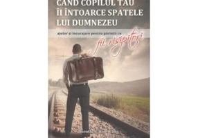 Cand copilul tau îi intoarce spatele lui Dumnezeu